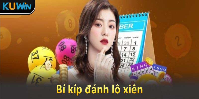 Bí kíp đánh lô xiên giúp tăng tỷ lệ thắng lớn